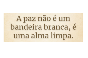 QUADRO DECORATIVO 39X28CM (A PAZ NAO EUMA BANDEIRA BRANCA E UMA ALMA LIMPA) REF-QQPR007